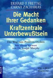 Cover of: Die Macht Ihrer Gedanken / Kraftzentrale Unterbewußtsein. Der Weg zum positiven Denken. ( Ratgeber). by Erhard F. Freitag
