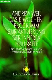 Cover of: Das Acht- Wochen- Programm zur Aktivierung der inneren Heilkräfte. Praxisbuch zu: Heilung aus eigener Kraft.