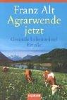Agrarwende jetzt by Franz Alt, Brigitte Alt