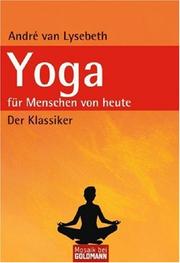 Cover of: Yoga für Menschen von heute. Lernen, üben, beherrschen. by Andre van Lysebeth, Andre van Lysebeth