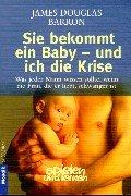 Cover of: Sie bekommt ein Baby und ich die Krise. by James Douglas Barron