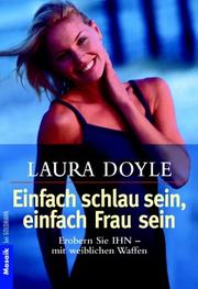 Cover of: Einfach schlau sein - einfach Frau sein. Erobern Sie ihn - mit weiblichen Waffen. by Laura Doyle