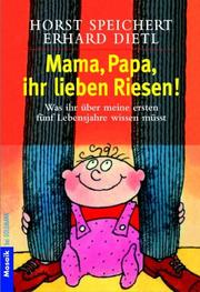 Cover of: Mama, Papa, ihr lieben Riesen. Was ihr über meine ersten fünf Lebensjahre wissen müßt.