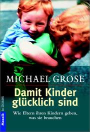 Cover of: Damit Kinder glücklich sind. Wie Eltern ihren Kindern geben, was sie brauchen. by Michael Grose