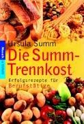 Cover of: Die Summ-Trennkost. Erfolgsrezepte für Berufstätige. by Ursula Summ