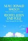 Cover of: Rechtes Leben und Fülle. Wegweisungen für den Alltag. by Neale Donald Walsch