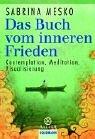 Cover of: Das Buch vom inneren Frieden. Kontemplation, Meditation, Visualisierung.
