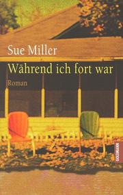 Cover of: Während ich fort war. by Sue Miller