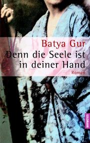Cover of: Denn die Seele ist in deiner Hand. by Batya Gur