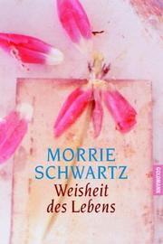 Cover of: Weisheit des Lebens. by Morrie Schwartz