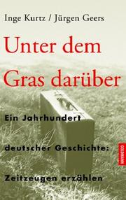 Cover of: Unter dem Gras darüber. Ein Jahrhundert deutscher Geschichte: Zeitzeugen erzählen.
