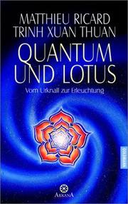 Cover of: Quantum und Lotus. Vom Urknall zur Erleuchtung. by Matthieu Ricard, Trinh Xuan Thuan