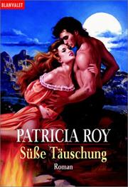 Cover of: Süße Täuschung. by Patricia Roy