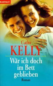 Cover of: Wär ich doch im Bett geblieben. by Cathy Kelly, Cathy Kelly