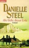 Cover of: Alle Liebe dieser Erde by Danielle Steel