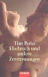 Cover of: Ehebruch und andere Zerstreuungen. by Tim Parks