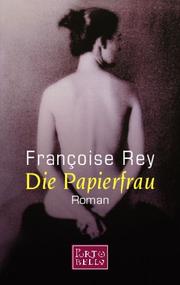 Cover of: Die Papierfrau. Roman. by Francoise Rey