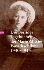 Cover of: Die Berliner Tagebücher der Marie 'Missie' Wassiltschikow 1940-1945.