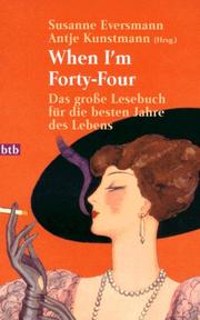 Cover of: When I'm Forty- Four. Das große Lesebuch für die besten Jahre des Lebens. by Elke Heidenreich, Robert Gernhardt, Doris Lessing, Susanne Eversmann, Antje. Kunstmann