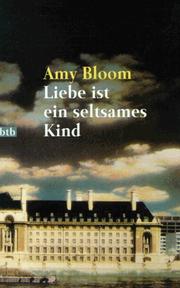 Cover of: Liebe ist ein seltsames Kind. by Amy Bloom