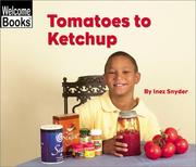 Cover of: Tomatoes to Ketchup (Welcome Books: How Things Are Made)