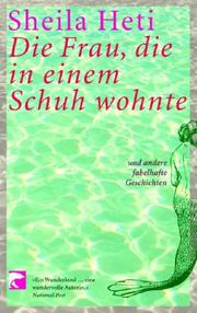 Cover of: Die Frau, die in einem Schuh wohnte. und andere fabelhafte Geschichten. by Sheila Heti