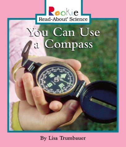 You Can Use a Compass (Rookie Read-About Science) by Lisa Trumbauer