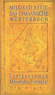 Cover of: Das Chasarische Wörterbuch. Männliches Exemplar. Lexikonroman in 100 000 Wörtern. by Milorad Pavic