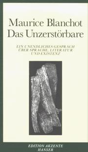 Cover of: Das Unzerstörbare. Ein unendliches Gespräch über Sprache, Literatur und Existenz. by Maurice Blanchot