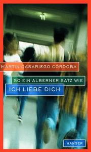 Cover of: So ein alberner Satz wie Ich liebe dich. ( Ab 13 J.). by Martin Casariego Cordoba