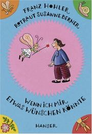 Cover of: Wenn ich mir etwas wünschen könnte. by Franz Hohler, Rotraut Susanne Berner