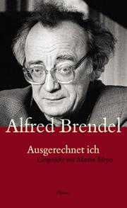 Cover of: Ausgerechnet Ich by Alfred Brendel