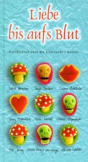 Cover of: Liebe bis aufs Blut. Geschichten über die Eifersucht. by Uwe-Michael Gutzschhahn