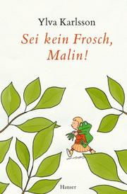 Cover of: Sei kein Frosch, Malin. ( Ab 8 J.). by Ylva Karlsson, Ole Könnecke