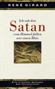 Cover of: Ich sah den Satan vom Himmel fallen wie einen Blitz. Eine kritische Apologie des Christentums. by René Girard, René Girard