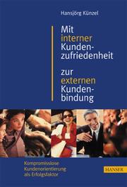 Cover of: Mit interner Kundenzufriedenheit zur externen Kundenbindung. Kompromisslose Kundenorientierung als Erfolgsfaktor.