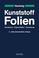 Cover of: Kunststoff- Folien. Herstellung, Eigenschaften, Anwendung.