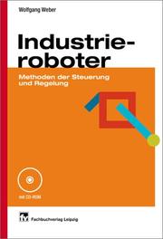 Cover of: Industrieroboter. Methoden der Steuerung und Regelung. by Wolfgang Weber