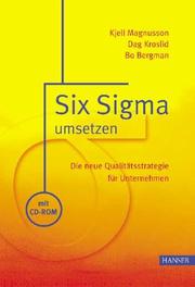 Cover of: Six Sigma umsetzen. Die neue Qualitätsstrategie für Unternehmen. by Kjell Magnusson, Dag Kroslid, Bo Bergman