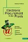Cover of: Electronic Procurement in der Praxis. Die neue Beschaffung: Systeme, Prozesse, Organisation.