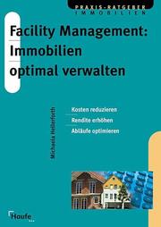 Cover of: Facility Management: Immobilien optimal verwalten. Kosten reduzieren, Rendite erhöhen, Abläufe optimieren.