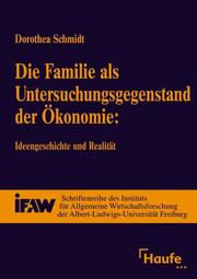 Cover of: Die Familie als Untersuchungsgegenstand der Ökonomie. Ideen, Geschichte und Realität.