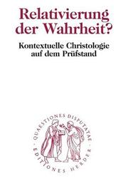 Cover of: Relativierung der Wahrheit? Kontextuelle Christologie auf dem Prüfstand.