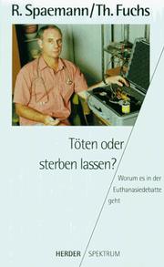 Cover of: Töten oder sterben lassen? Worum es in der Euthanasiedebatte geht. by Cordelia Spaemann, Martin. Schmidt, Robert Spaemann