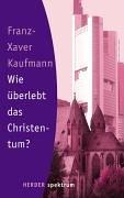 Cover of: Wie überlebt das Christentum? by Franz-Xaver Kaufmann, Thomas Brose, Susanna Schmidt
