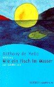 Cover of: Wie ein Fisch im Wasser. Anleitung zum Glücklichsein.