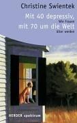 Cover of: Mit 40 depressiv, mit 70 um die Welt. Wie Frauen älter werden.