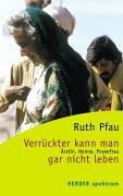 Cover of: Verrückter kann man gar nicht leben. Ärztin, Nonne, Powerfrau. by Ruth Pfau