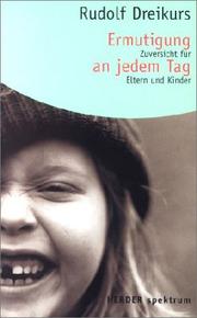 Cover of: Ermutigung an jedem Tag. Zuversicht für Eltern und Kinder. by Rudolf Dreikurs, Eva Dreikurs Ferguson