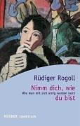 Cover of: Nimm dich, wie du bist. Wie man mit sich einig werden kann. by Rüdiger Rogoll